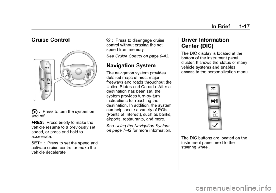 CADILLAC ESCALADE EXT 2012 3.G Owners Manual Black plate (17,1)Cadillac Escalade EXT Owner Manual - 2012
In Brief 1-17
Cruise Control
I:Press to turn the system on
and off.
+RES: Press briefly to make the
vehicle resume to a previously set
speed