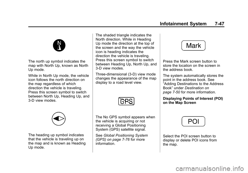 CADILLAC ESCALADE EXT 2012 3.G Manual PDF Black plate (47,1)Cadillac Escalade EXT Owner Manual - 2012
Infotainment System 7-47
The north up symbol indicates the
map with North Up, known as North
Up mode.
While in North Up mode, the vehicle
ic CADILLAC ESCALADE EXT 2012 3.G Manual PDF Black plate (47,1)Cadillac Escalade EXT Owner Manual - 2012
Infotainment System 7-47
The north up symbol indicates the
map with North Up, known as North
Up mode.
While in North Up mode, the vehicle
ic