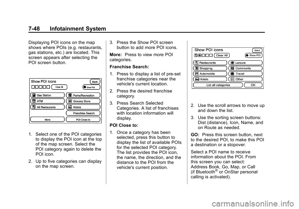 CADILLAC ESCALADE EXT 2012 3.G Owners Manual Black plate (48,1)Cadillac Escalade EXT Owner Manual - 2012
7-48 Infotainment System
Displaying POI icons on the map
shows where POIs (e.g. restaurants,
gas stations, etc.) are located. This
screen ap CADILLAC ESCALADE EXT 2012 3.G Owners Manual Black plate (48,1)Cadillac Escalade EXT Owner Manual - 2012
7-48 Infotainment System
Displaying POI icons on the map
shows where POIs (e.g. restaurants,
gas stations, etc.) are located. This
screen ap