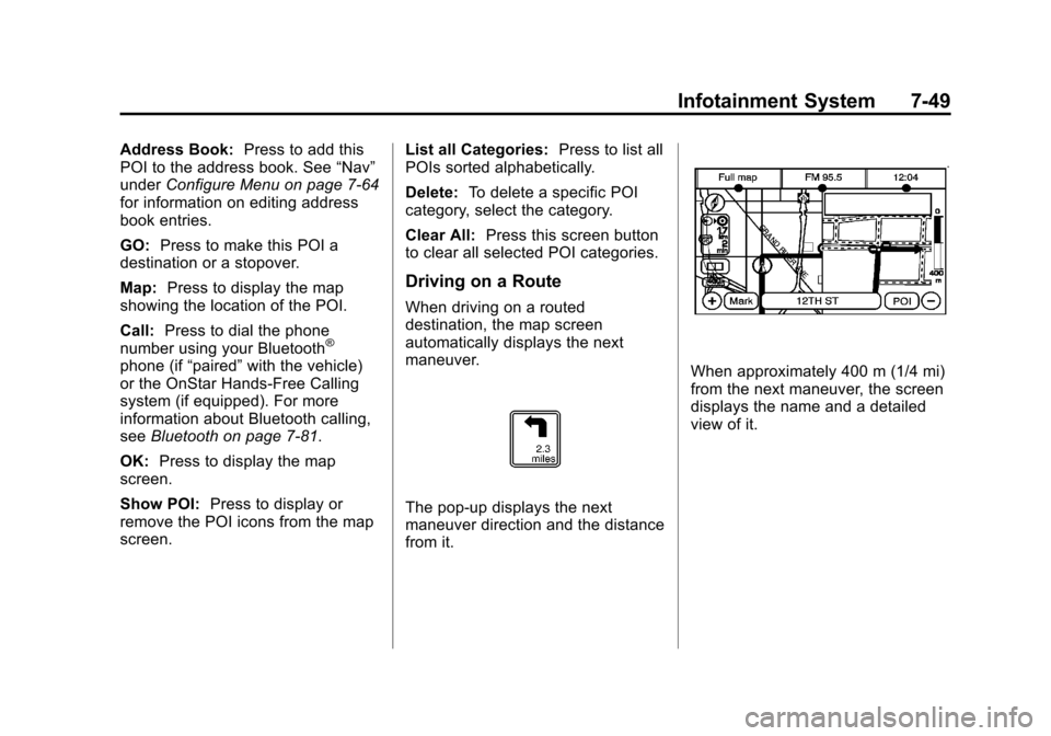 CADILLAC ESCALADE EXT 2012 3.G Owners Manual Black plate (49,1)Cadillac Escalade EXT Owner Manual - 2012
Infotainment System 7-49
Address Book:Press to add this
POI to the address book. See “Nav”
under Configure Menu on page 7‑64
for infor CADILLAC ESCALADE EXT 2012 3.G Owners Manual Black plate (49,1)Cadillac Escalade EXT Owner Manual - 2012
Infotainment System 7-49
Address Book:Press to add this
POI to the address book. See “Nav”
under Configure Menu on page 7‑64
for infor
