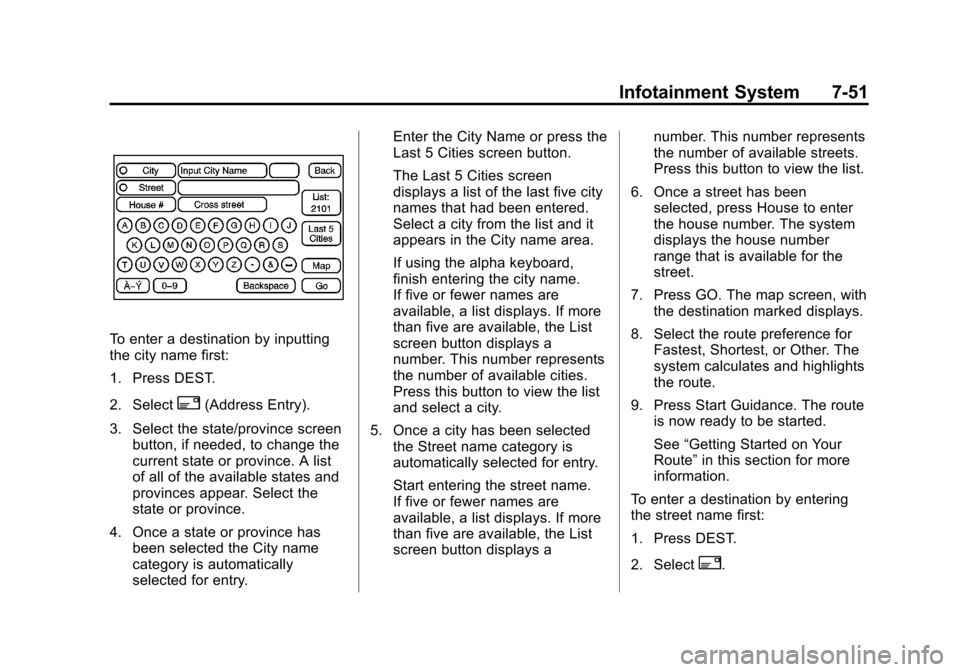 CADILLAC ESCALADE EXT 2012 3.G Manual PDF Black plate (51,1)Cadillac Escalade EXT Owner Manual - 2012
Infotainment System 7-51
To enter a destination by inputting
the city name first:
1. Press DEST.
2. Select
2(Address Entry).
3. Select the s CADILLAC ESCALADE EXT 2012 3.G Manual PDF Black plate (51,1)Cadillac Escalade EXT Owner Manual - 2012
Infotainment System 7-51
To enter a destination by inputting
the city name first:
1. Press DEST.
2. Select
2(Address Entry).
3. Select the s