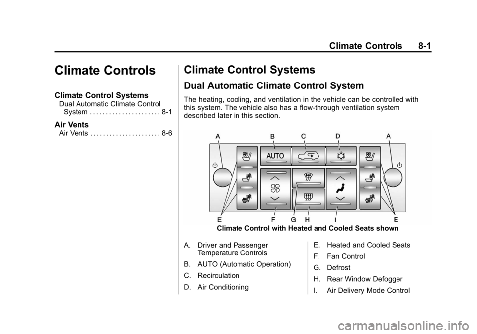 CADILLAC ESCALADE EXT 2012 3.G Owners Manual Black plate (1,1)Cadillac Escalade EXT Owner Manual - 2012
Climate Controls 8-1
Climate Controls
Climate Control Systems
Dual Automatic Climate ControlSystem . . . . . . . . . . . . . . . . . . . . . CADILLAC ESCALADE EXT 2012 3.G Owners Manual Black plate (1,1)Cadillac Escalade EXT Owner Manual - 2012
Climate Controls 8-1
Climate Controls
Climate Control Systems
Dual Automatic Climate ControlSystem . . . . . . . . . . . . . . . . . . . . .