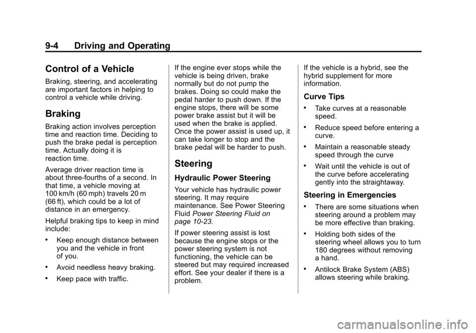 CADILLAC ESCALADE EXT 2012 3.G Service Manual Black plate (4,1)Cadillac Escalade EXT Owner Manual - 2012
9-4 Driving and Operating
Control of a Vehicle
Braking, steering, and accelerating
are important factors in helping to
control a vehicle whil