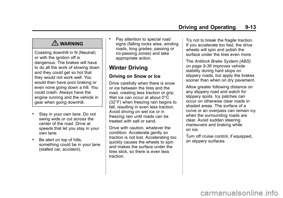 CADILLAC ESCALADE EXT 2012 3.G Service Manual Black plate (13,1)Cadillac Escalade EXT Owner Manual - 2012
Driving and Operating 9-13
{WARNING
Coasting downhill in N (Neutral)
or with the ignition off is
dangerous. The brakes will have
to do all t