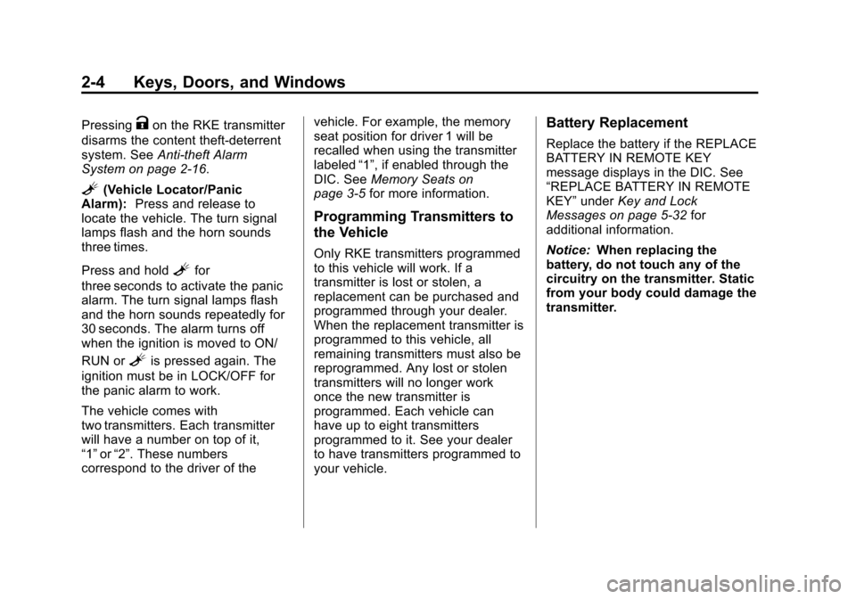 CADILLAC ESCALADE EXT 2012 3.G Owners Manual Black plate (4,1)Cadillac Escalade EXT Owner Manual - 2012
2-4 Keys, Doors, and Windows
PressingKon the RKE transmitter
disarms the content theft‐deterrent
system. See Anti-theft Alarm
System on pag