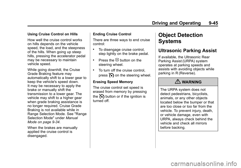 CADILLAC ESCALADE EXT 2012 3.G Owners Manual Black plate (45,1)Cadillac Escalade EXT Owner Manual - 2012
Driving and Operating 9-45
Using Cruise Control on Hills
How well the cruise control works
on hills depends on the vehicle
speed, the load, CADILLAC ESCALADE EXT 2012 3.G Owners Manual Black plate (45,1)Cadillac Escalade EXT Owner Manual - 2012
Driving and Operating 9-45
Using Cruise Control on Hills
How well the cruise control works
on hills depends on the vehicle
speed, the load,