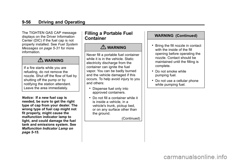 CADILLAC ESCALADE EXT 2012 3.G Owners Manual Black plate (56,1)Cadillac Escalade EXT Owner Manual - 2012
9-56 Driving and Operating
The TIGHTEN GAS CAP message
displays on the Driver Information
Center (DIC) if the fuel cap is not
properly insta