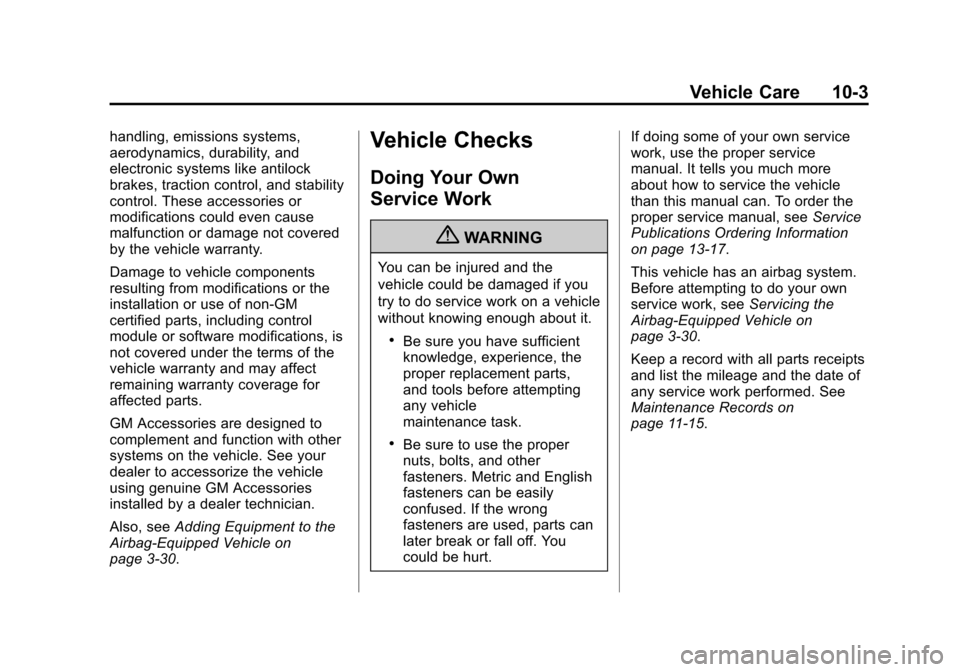 CADILLAC ESCALADE EXT 2012 3.G Owners Manual Black plate (3,1)Cadillac Escalade EXT Owner Manual - 2012
Vehicle Care 10-3
handling, emissions systems,
aerodynamics, durability, and
electronic systems like antilock
brakes, traction control, and s CADILLAC ESCALADE EXT 2012 3.G Owners Manual Black plate (3,1)Cadillac Escalade EXT Owner Manual - 2012
Vehicle Care 10-3
handling, emissions systems,
aerodynamics, durability, and
electronic systems like antilock
brakes, traction control, and s