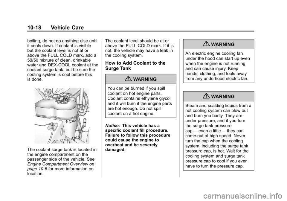 CADILLAC ESCALADE EXT 2012 3.G Owners Manual Black plate (18,1)Cadillac Escalade EXT Owner Manual - 2012
10-18 Vehicle Care
boiling, do not do anything else until
it cools down. If coolant is visible
but the coolant level is not at or
above the CADILLAC ESCALADE EXT 2012 3.G Owners Manual Black plate (18,1)Cadillac Escalade EXT Owner Manual - 2012
10-18 Vehicle Care
boiling, do not do anything else until
it cools down. If coolant is visible
but the coolant level is not at or
above the