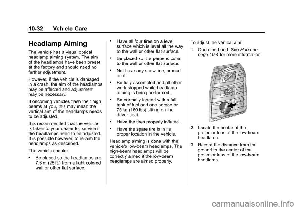 CADILLAC ESCALADE EXT 2012 3.G Owners Manual Black plate (32,1)Cadillac Escalade EXT Owner Manual - 2012
10-32 Vehicle Care
Headlamp Aiming
The vehicle has a visual optical
headlamp aiming system. The aim
of the headlamps have been preset
at the