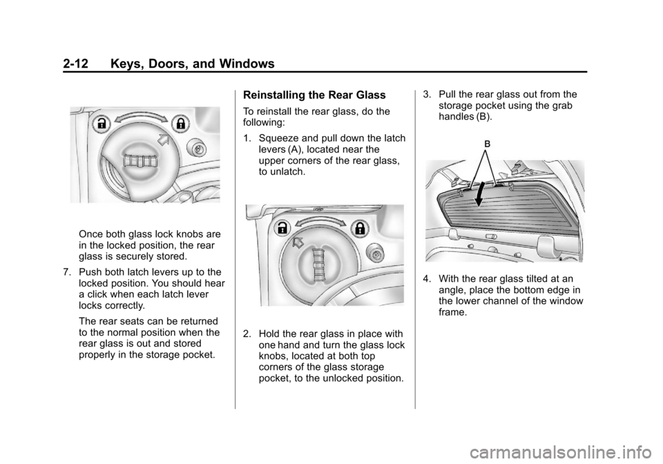 CADILLAC ESCALADE EXT 2012 3.G Owners Guide Black plate (12,1)Cadillac Escalade EXT Owner Manual - 2012
2-12 Keys, Doors, and Windows
Once both glass lock knobs are
in the locked position, the rear
glass is securely stored.
7. Push both latch l CADILLAC ESCALADE EXT 2012 3.G Owners Guide Black plate (12,1)Cadillac Escalade EXT Owner Manual - 2012
2-12 Keys, Doors, and Windows
Once both glass lock knobs are
in the locked position, the rear
glass is securely stored.
7. Push both latch l