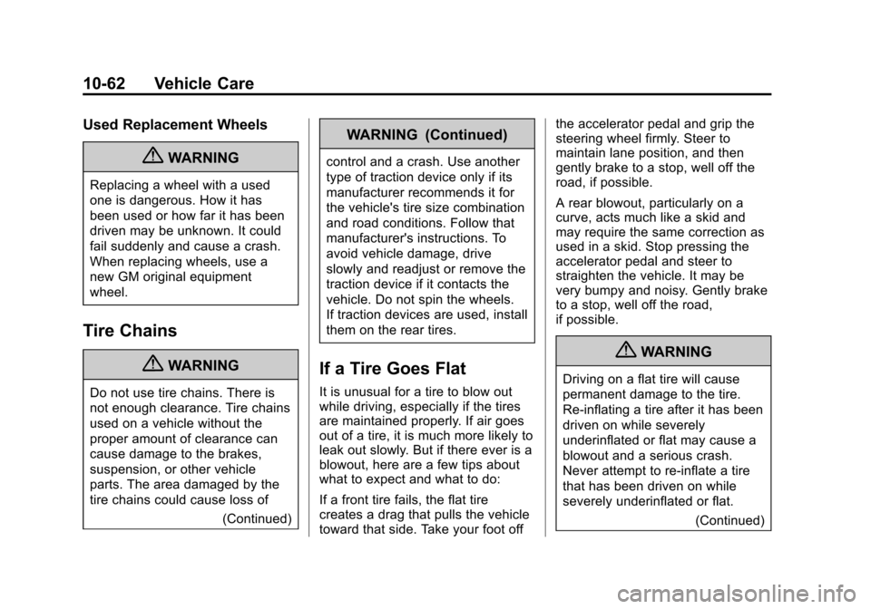 CADILLAC ESCALADE EXT 2012 3.G Repair Manual Black plate (62,1)Cadillac Escalade EXT Owner Manual - 2012
10-62 Vehicle Care
Used Replacement Wheels
{WARNING
Replacing a wheel with a used
one is dangerous. How it has
been used or how far it has b CADILLAC ESCALADE EXT 2012 3.G Repair Manual Black plate (62,1)Cadillac Escalade EXT Owner Manual - 2012
10-62 Vehicle Care
Used Replacement Wheels
{WARNING
Replacing a wheel with a used
one is dangerous. How it has
been used or how far it has b