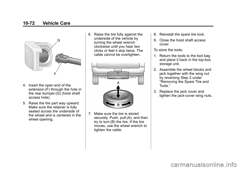 CADILLAC ESCALADE EXT 2012 3.G Owners Manual Black plate (72,1)Cadillac Escalade EXT Owner Manual - 2012
10-72 Vehicle Care
4. Insert the open end of theextension (F) through the hole in
the rear bumper (G) (hoist shaft
access hole).
5. Raise th CADILLAC ESCALADE EXT 2012 3.G Owners Manual Black plate (72,1)Cadillac Escalade EXT Owner Manual - 2012
10-72 Vehicle Care
4. Insert the open end of theextension (F) through the hole in
the rear bumper (G) (hoist shaft
access hole).
5. Raise th