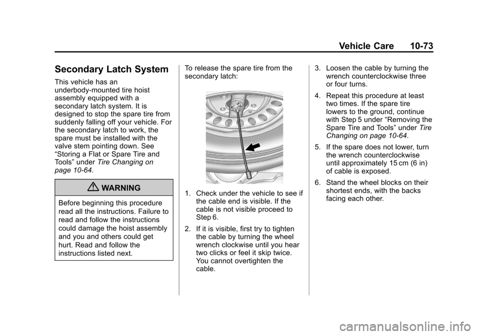 CADILLAC ESCALADE EXT 2012 3.G Owners Manual Black plate (73,1)Cadillac Escalade EXT Owner Manual - 2012
Vehicle Care 10-73
Secondary Latch System
This vehicle has an
underbody-mounted tire hoist
assembly equipped with a
secondary latch system. CADILLAC ESCALADE EXT 2012 3.G Owners Manual Black plate (73,1)Cadillac Escalade EXT Owner Manual - 2012
Vehicle Care 10-73
Secondary Latch System
This vehicle has an
underbody-mounted tire hoist
assembly equipped with a
secondary latch system.