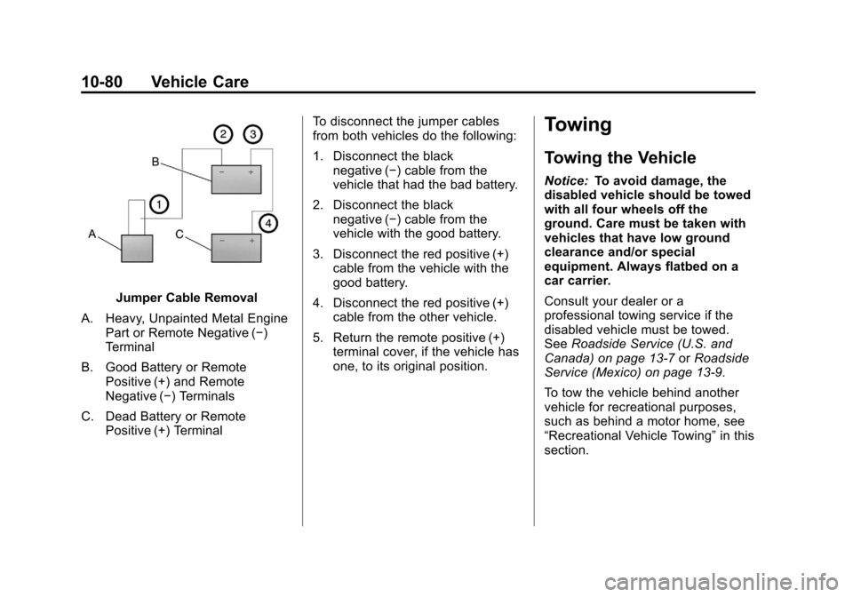 CADILLAC ESCALADE EXT 2012 3.G Manual PDF Black plate (80,1)Cadillac Escalade EXT Owner Manual - 2012
10-80 Vehicle Care
Jumper Cable Removal
A. Heavy, Unpainted Metal Engine Part or Remote Negative (−)
Terminal
B. Good Battery or Remote Po CADILLAC ESCALADE EXT 2012 3.G Manual PDF Black plate (80,1)Cadillac Escalade EXT Owner Manual - 2012
10-80 Vehicle Care
Jumper Cable Removal
A. Heavy, Unpainted Metal Engine Part or Remote Negative (−)
Terminal
B. Good Battery or Remote Po