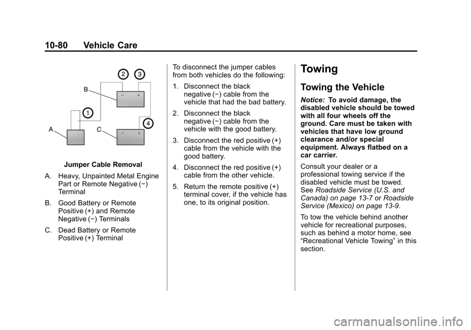 CADILLAC ESCALADE EXT 2012 3.G Owners Manual Black plate (80,1)Cadillac Escalade EXT Owner Manual - 2012
10-80 Vehicle Care
Jumper Cable Removal
A. Heavy, Unpainted Metal Engine Part or Remote Negative (−)
Terminal
B. Good Battery or Remote Po