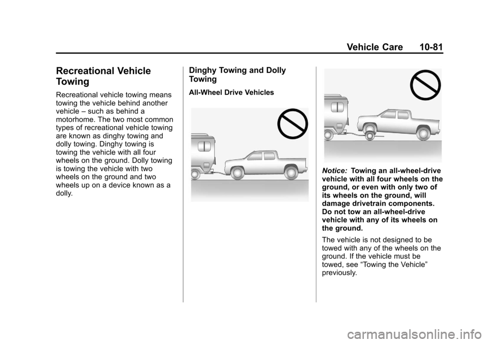 CADILLAC ESCALADE EXT 2012 3.G Manual PDF Black plate (81,1)Cadillac Escalade EXT Owner Manual - 2012
Vehicle Care 10-81
Recreational Vehicle
Towing
Recreational vehicle towing means
towing the vehicle behind another
vehicle–such as behind CADILLAC ESCALADE EXT 2012 3.G Manual PDF Black plate (81,1)Cadillac Escalade EXT Owner Manual - 2012
Vehicle Care 10-81
Recreational Vehicle
Towing
Recreational vehicle towing means
towing the vehicle behind another
vehicle–such as behind