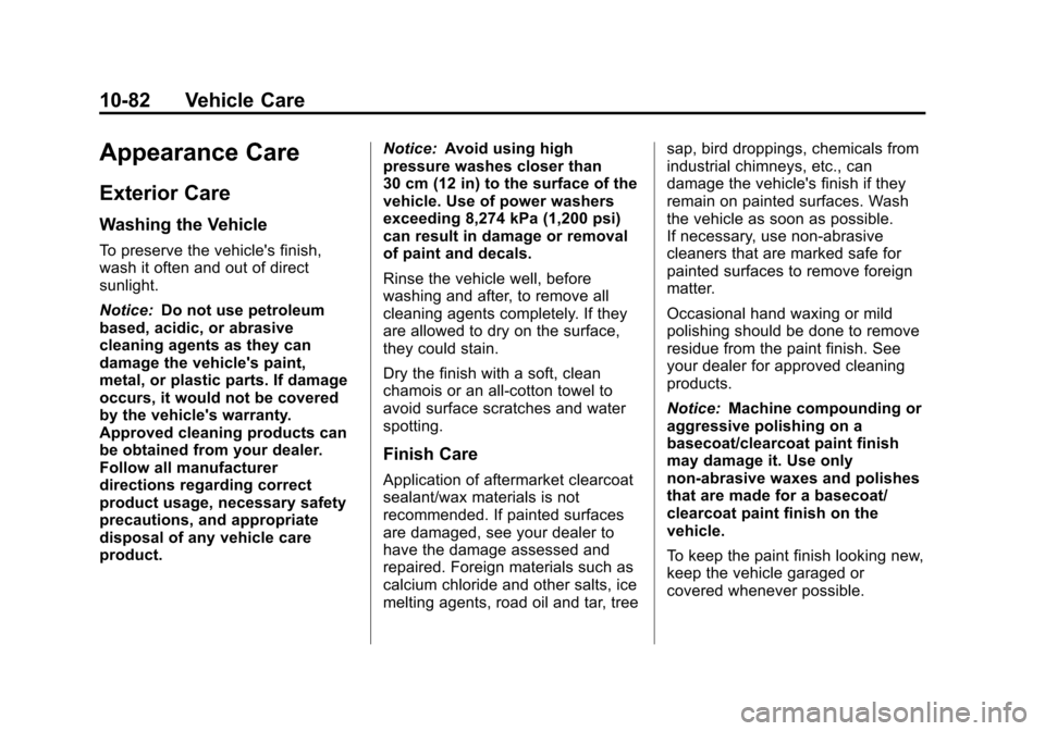 CADILLAC ESCALADE EXT 2012 3.G Manual PDF Black plate (82,1)Cadillac Escalade EXT Owner Manual - 2012
10-82 Vehicle Care
Appearance Care
Exterior Care
Washing the Vehicle
To preserve the vehicles finish,
wash it often and out of direct
sunli CADILLAC ESCALADE EXT 2012 3.G Manual PDF Black plate (82,1)Cadillac Escalade EXT Owner Manual - 2012
10-82 Vehicle Care
Appearance Care
Exterior Care
Washing the Vehicle
To preserve the vehicles finish,
wash it often and out of direct
sunli