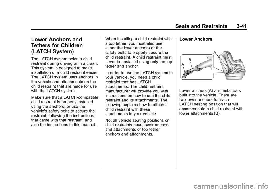 CADILLAC ESCALADE EXT 2012 3.G Owners Manual Black plate (41,1)Cadillac Escalade EXT Owner Manual - 2012
Seats and Restraints 3-41
Lower Anchors and
Tethers for Children
(LATCH System)
The LATCH system holds a child
restraint during driving or i CADILLAC ESCALADE EXT 2012 3.G Owners Manual Black plate (41,1)Cadillac Escalade EXT Owner Manual - 2012
Seats and Restraints 3-41
Lower Anchors and
Tethers for Children
(LATCH System)
The LATCH system holds a child
restraint during driving or i