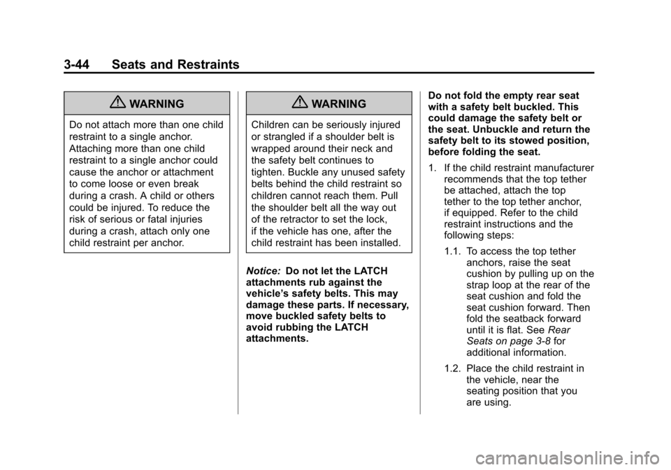 CADILLAC ESCALADE EXT 2012 3.G User Guide Black plate (44,1)Cadillac Escalade EXT Owner Manual - 2012
3-44 Seats and Restraints
{WARNING
Do not attach more than one child
restraint to a single anchor.
Attaching more than one child
restraint t CADILLAC ESCALADE EXT 2012 3.G User Guide Black plate (44,1)Cadillac Escalade EXT Owner Manual - 2012
3-44 Seats and Restraints
{WARNING
Do not attach more than one child
restraint to a single anchor.
Attaching more than one child
restraint t