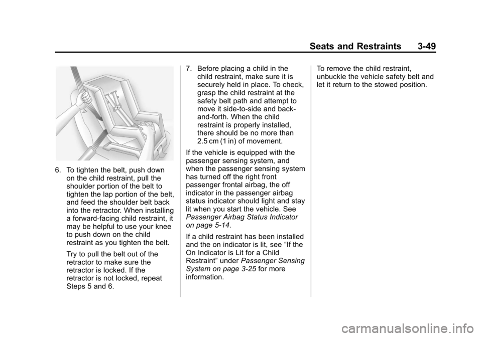 CADILLAC ESCALADE EXT 2013 3.G Owners Manual Black plate (49,1)Cadillac Escalade EXT Owner Manual - 2013 - CRC - 4/5/12
Seats and Restraints 3-49
6. To tighten the belt, push downon the child restraint, pull the
shoulder portion of the belt to
t