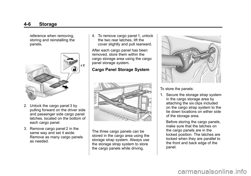CADILLAC ESCALADE EXT 2013 3.G Owners Manual Black plate (6,1)Cadillac Escalade EXT Owner Manual - 2013 - CRC - 4/5/12
4-6 Storage
reference when removing,
storing and reinstalling the
panels.
2. Unlock the cargo panel 3 bypulling forward on the