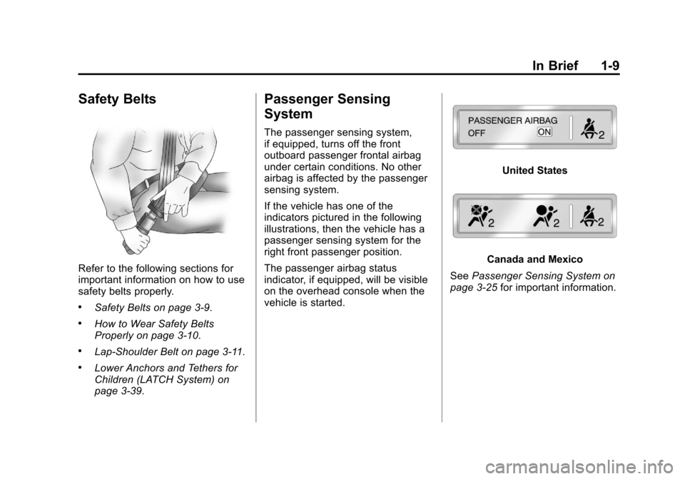 CADILLAC ESCALADE EXT 2013 3.G User Guide Black plate (9,1)Cadillac Escalade EXT Owner Manual - 2013 - CRC - 4/5/12
In Brief 1-9
Safety Belts
Refer to the following sections for
important information on how to use
safety belts properly.
.Safe CADILLAC ESCALADE EXT 2013 3.G User Guide Black plate (9,1)Cadillac Escalade EXT Owner Manual - 2013 - CRC - 4/5/12
In Brief 1-9
Safety Belts
Refer to the following sections for
important information on how to use
safety belts properly.
.Safe