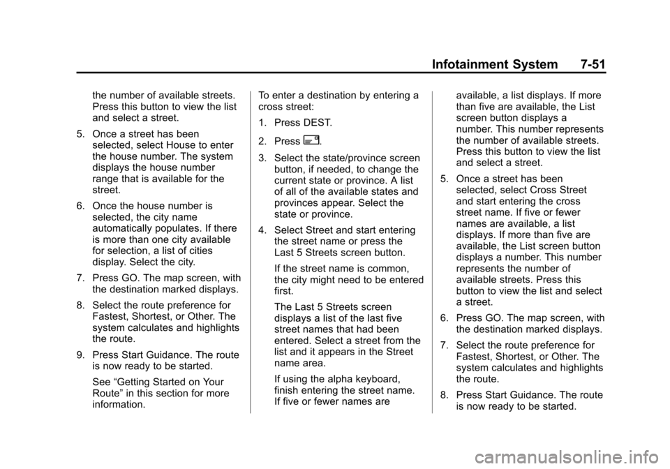 CADILLAC ESCALADE EXT 2013 3.G Manual PDF Black plate (51,1)Cadillac Escalade EXT Owner Manual - 2013 - CRC - 4/5/12
Infotainment System 7-51
the number of available streets.
Press this button to view the list
and select a street.
5. Once a s CADILLAC ESCALADE EXT 2013 3.G Manual PDF Black plate (51,1)Cadillac Escalade EXT Owner Manual - 2013 - CRC - 4/5/12
Infotainment System 7-51
the number of available streets.
Press this button to view the list
and select a street.
5. Once a s