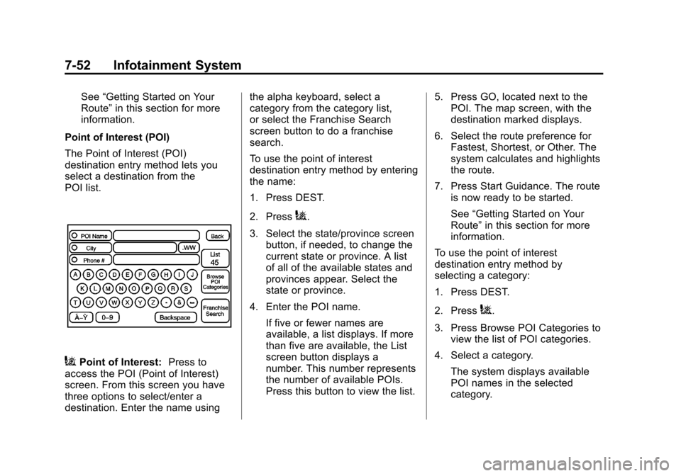 CADILLAC ESCALADE EXT 2013 3.G Manual PDF Black plate (52,1)Cadillac Escalade EXT Owner Manual - 2013 - CRC - 4/5/12
7-52 Infotainment System
See“Getting Started on Your
Route” in this section for more
information.
Point of Interest (POI) CADILLAC ESCALADE EXT 2013 3.G Manual PDF Black plate (52,1)Cadillac Escalade EXT Owner Manual - 2013 - CRC - 4/5/12
7-52 Infotainment System
See“Getting Started on Your
Route” in this section for more
information.
Point of Interest (POI)