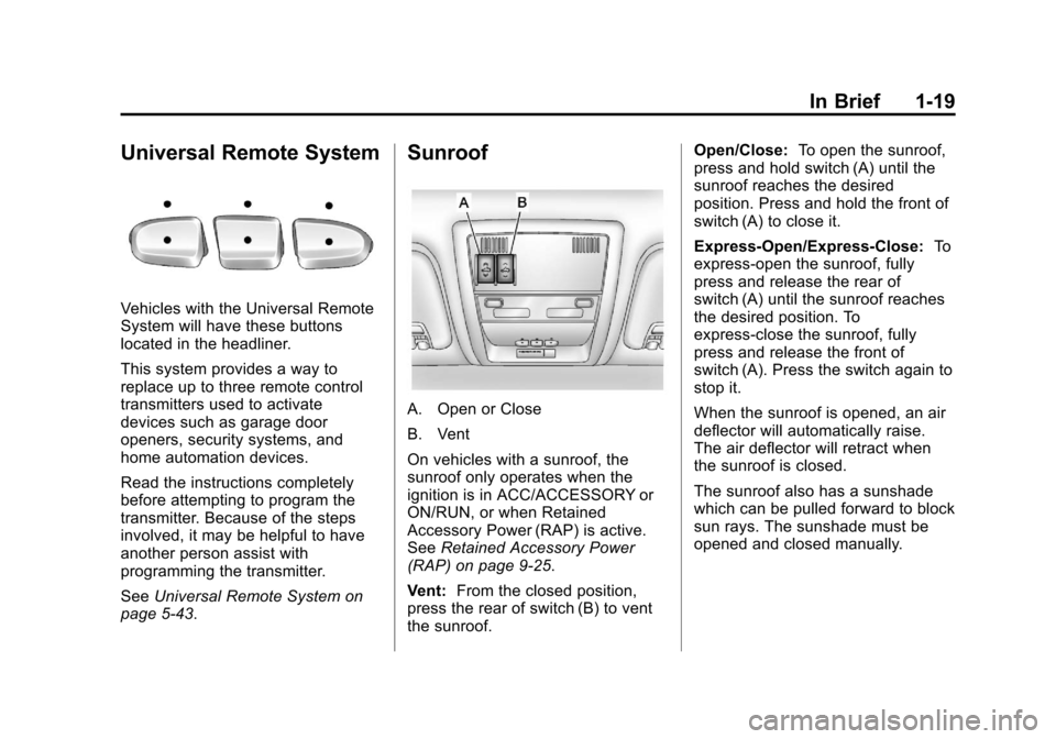 CADILLAC ESCALADE EXT 2013 3.G Owners Manual Black plate (19,1)Cadillac Escalade EXT Owner Manual - 2013 - CRC - 4/5/12
In Brief 1-19
Universal Remote System
Vehicles with the Universal Remote
System will have these buttons
located in the headli CADILLAC ESCALADE EXT 2013 3.G Owners Manual Black plate (19,1)Cadillac Escalade EXT Owner Manual - 2013 - CRC - 4/5/12
In Brief 1-19
Universal Remote System
Vehicles with the Universal Remote
System will have these buttons
located in the headli