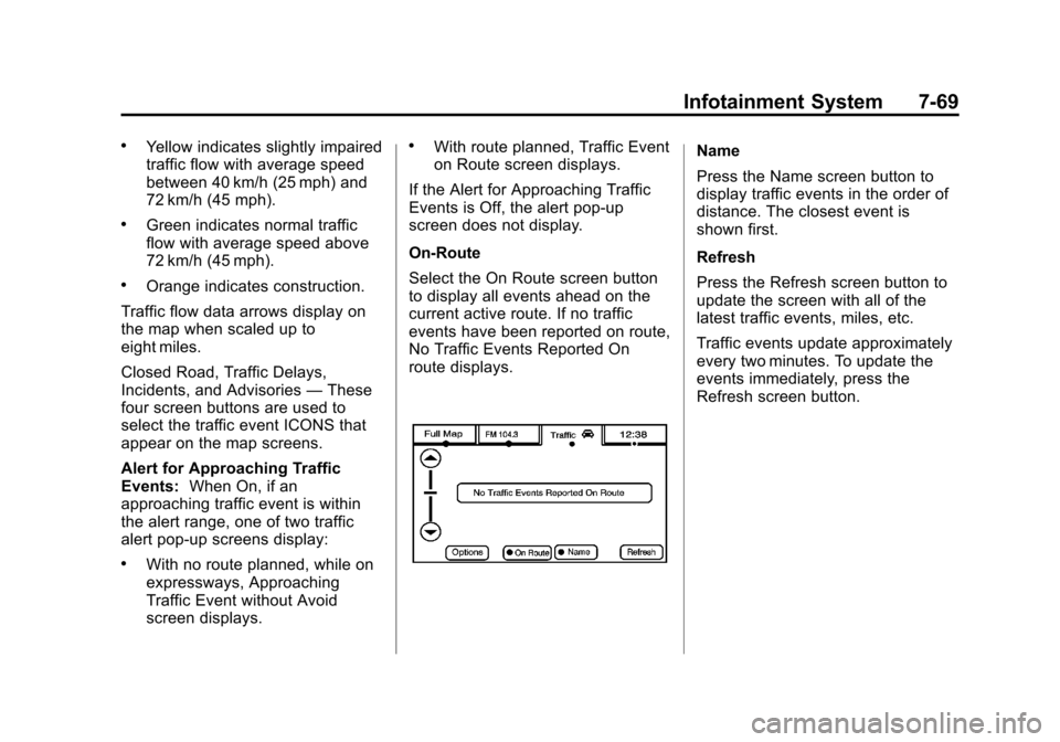 CADILLAC ESCALADE EXT 2013 3.G Owners Manual Black plate (69,1)Cadillac Escalade EXT Owner Manual - 2013 - CRC - 4/5/12
Infotainment System 7-69
.Yellow indicates slightly impaired
traffic flow with average speed
between 40 km/h (25 mph) and
72 
