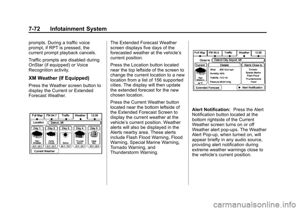 CADILLAC ESCALADE EXT 2013 3.G Owners Manual Black plate (72,1)Cadillac Escalade EXT Owner Manual - 2013 - CRC - 4/5/12
7-72 Infotainment System
prompts. During a traffic voice
prompt, if RPT is pressed, the
current prompt playback cancels.
Traf