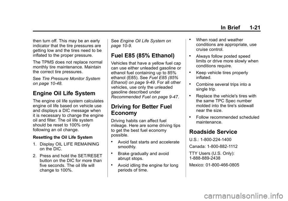 CADILLAC ESCALADE EXT 2013 3.G Owners Manual Black plate (21,1)Cadillac Escalade EXT Owner Manual - 2013 - CRC - 4/5/12
In Brief 1-21
then turn off. This may be an early
indicator that the tire pressures are
getting low and the tires need to be
