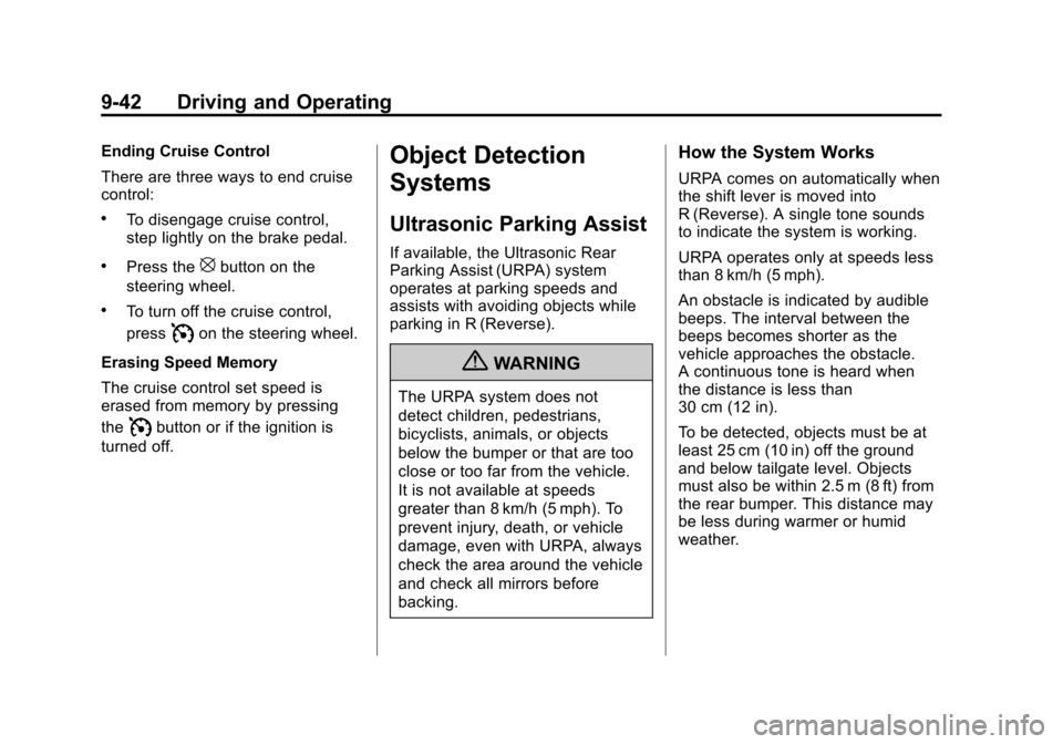 CADILLAC ESCALADE EXT 2013 3.G Owners Manual Black plate (42,1)Cadillac Escalade EXT Owner Manual - 2013 - CRC - 4/5/12
9-42 Driving and Operating
Ending Cruise Control
There are three ways to end cruise
control:
.To disengage cruise control,
st CADILLAC ESCALADE EXT 2013 3.G Owners Manual Black plate (42,1)Cadillac Escalade EXT Owner Manual - 2013 - CRC - 4/5/12
9-42 Driving and Operating
Ending Cruise Control
There are three ways to end cruise
control:
.To disengage cruise control,
st