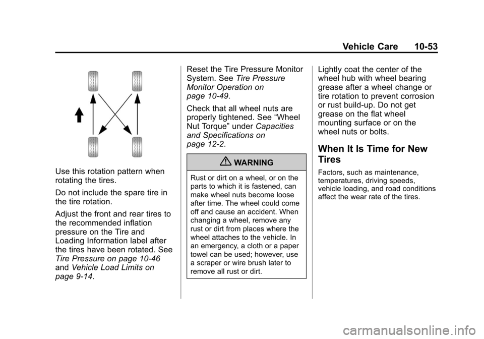 CADILLAC ESCALADE EXT 2013 3.G Owners Manual Black plate (53,1)Cadillac Escalade EXT Owner Manual - 2013 - CRC - 4/5/12
Vehicle Care 10-53
Use this rotation pattern when
rotating the tires.
Do not include the spare tire in
the tire rotation.
Adj CADILLAC ESCALADE EXT 2013 3.G Owners Manual Black plate (53,1)Cadillac Escalade EXT Owner Manual - 2013 - CRC - 4/5/12
Vehicle Care 10-53
Use this rotation pattern when
rotating the tires.
Do not include the spare tire in
the tire rotation.
Adj