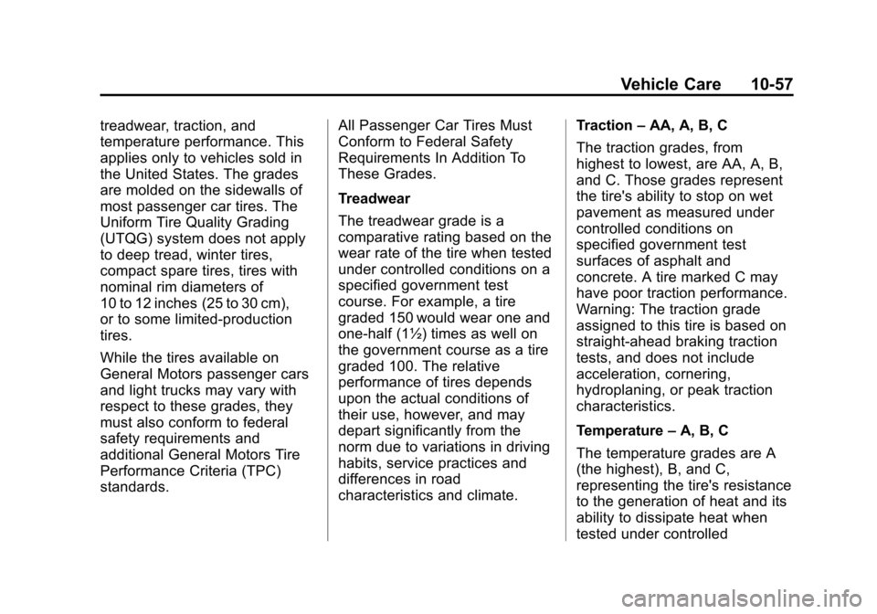 CADILLAC ESCALADE EXT 2013 3.G Owners Manual Black plate (57,1)Cadillac Escalade EXT Owner Manual - 2013 - CRC - 4/5/12
Vehicle Care 10-57
treadwear, traction, and
temperature performance. This
applies only to vehicles sold in
the United States. CADILLAC ESCALADE EXT 2013 3.G Owners Manual Black plate (57,1)Cadillac Escalade EXT Owner Manual - 2013 - CRC - 4/5/12
Vehicle Care 10-57
treadwear, traction, and
temperature performance. This
applies only to vehicles sold in
the United States.