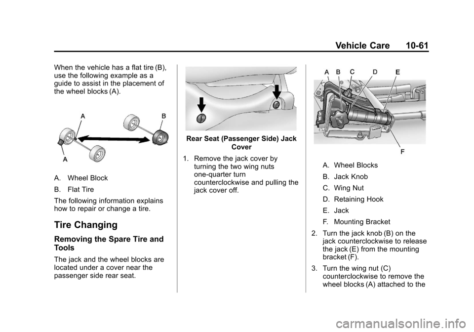 CADILLAC ESCALADE EXT 2013 3.G Owners Manual Black plate (61,1)Cadillac Escalade EXT Owner Manual - 2013 - CRC - 4/5/12
Vehicle Care 10-61
When the vehicle has a flat tire (B),
use the following example as a
guide to assist in the placement of
t CADILLAC ESCALADE EXT 2013 3.G Owners Manual Black plate (61,1)Cadillac Escalade EXT Owner Manual - 2013 - CRC - 4/5/12
Vehicle Care 10-61
When the vehicle has a flat tire (B),
use the following example as a
guide to assist in the placement of
t
