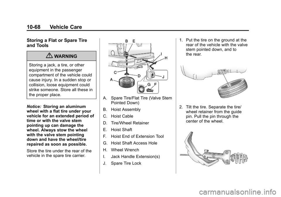CADILLAC ESCALADE EXT 2013 3.G Owners Manual Black plate (68,1)Cadillac Escalade EXT Owner Manual - 2013 - CRC - 4/5/12
10-68 Vehicle Care
Storing a Flat or Spare Tire
and Tools
{WARNING
Storing a jack, a tire, or other
equipment in the passenge CADILLAC ESCALADE EXT 2013 3.G Owners Manual Black plate (68,1)Cadillac Escalade EXT Owner Manual - 2013 - CRC - 4/5/12
10-68 Vehicle Care
Storing a Flat or Spare Tire
and Tools
{WARNING
Storing a jack, a tire, or other
equipment in the passenge