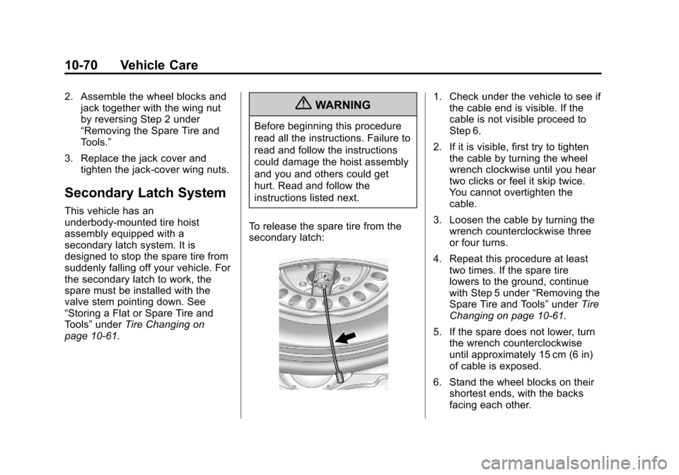 CADILLAC ESCALADE EXT 2013 3.G Owners Manual Black plate (70,1)Cadillac Escalade EXT Owner Manual - 2013 - CRC - 4/5/12
10-70 Vehicle Care
2. Assemble the wheel blocks andjack together with the wing nut
by reversing Step 2 under
“Removing the CADILLAC ESCALADE EXT 2013 3.G Owners Manual Black plate (70,1)Cadillac Escalade EXT Owner Manual - 2013 - CRC - 4/5/12
10-70 Vehicle Care
2. Assemble the wheel blocks andjack together with the wing nut
by reversing Step 2 under
“Removing the