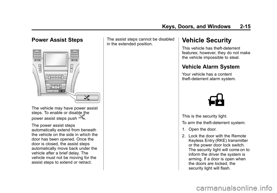 CADILLAC ESCALADE EXT 2013 3.G Service Manual Black plate (15,1)Cadillac Escalade EXT Owner Manual - 2013 - CRC - 4/5/12
Keys, Doors, and Windows 2-15
Power Assist Steps
The vehicle may have power assist
steps. To enable or disable the
power assi CADILLAC ESCALADE EXT 2013 3.G Service Manual Black plate (15,1)Cadillac Escalade EXT Owner Manual - 2013 - CRC - 4/5/12
Keys, Doors, and Windows 2-15
Power Assist Steps
The vehicle may have power assist
steps. To enable or disable the
power assi