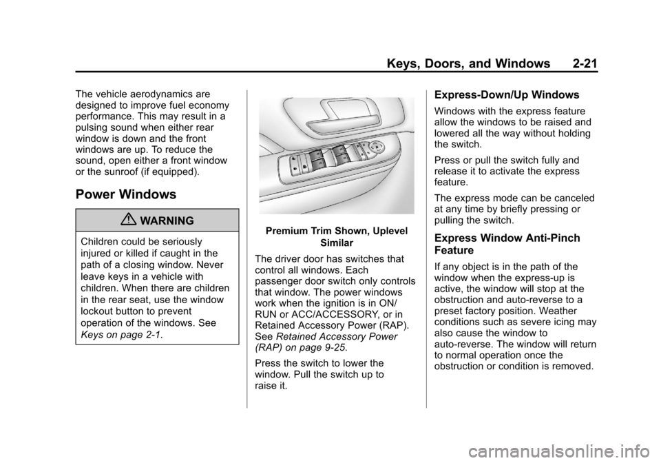 CADILLAC ESCALADE EXT 2013 3.G Service Manual Black plate (21,1)Cadillac Escalade EXT Owner Manual - 2013 - CRC - 4/5/12
Keys, Doors, and Windows 2-21
The vehicle aerodynamics are
designed to improve fuel economy
performance. This may result in a CADILLAC ESCALADE EXT 2013 3.G Service Manual Black plate (21,1)Cadillac Escalade EXT Owner Manual - 2013 - CRC - 4/5/12
Keys, Doors, and Windows 2-21
The vehicle aerodynamics are
designed to improve fuel economy
performance. This may result in a