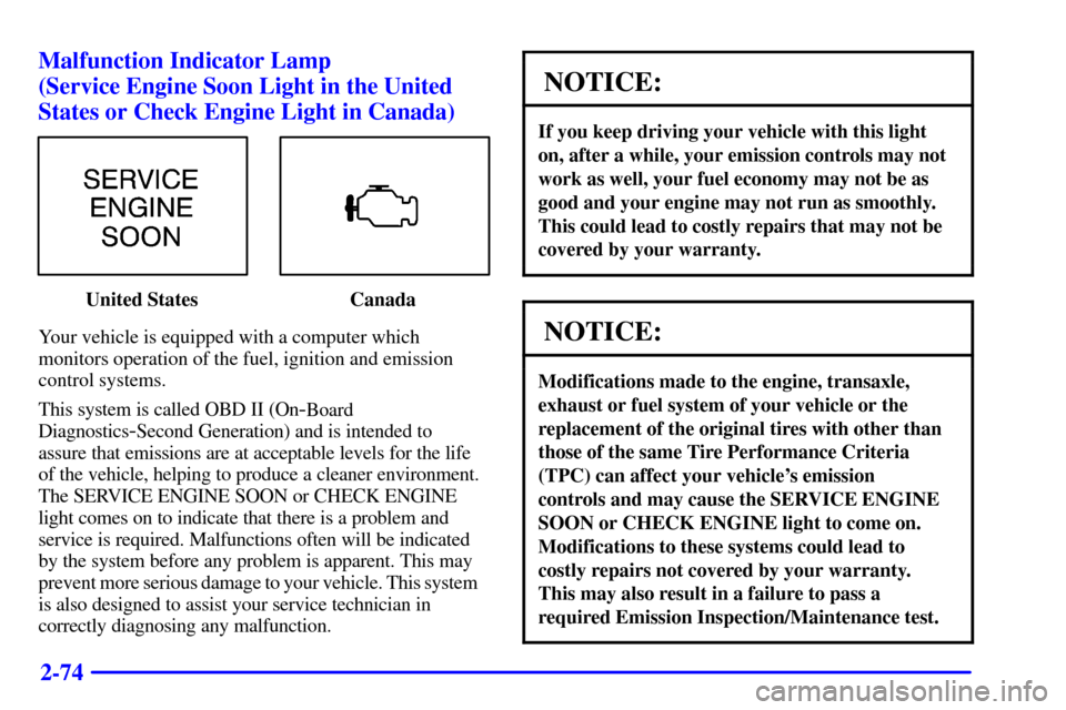 CADILLAC SEVILLE 2000 5.G Owners Manual 2-74 Malfunction Indicator Lamp 
(Service Engine Soon Light in the United
States or Check Engine Light in Canada)
United States Canada
Your vehicle is equipped with a computer which
monitors operation