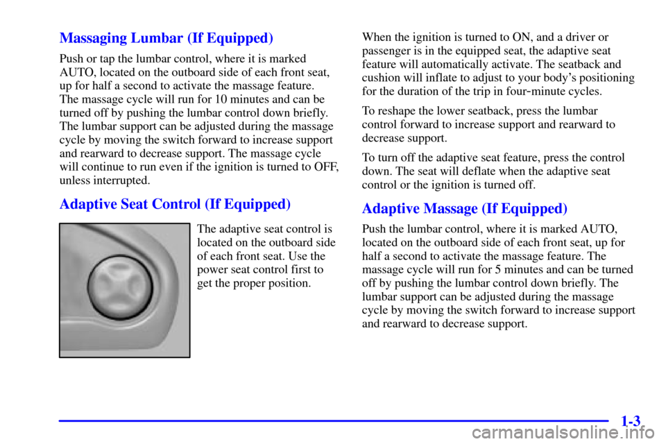 CADILLAC SEVILLE 2000 5.G User Guide 1-3 Massaging Lumbar (If Equipped)
Push or tap the lumbar control, where it is marked
AUTO, located on the outboard side of each front seat,
up for half a second to activate the massage feature. 
The 