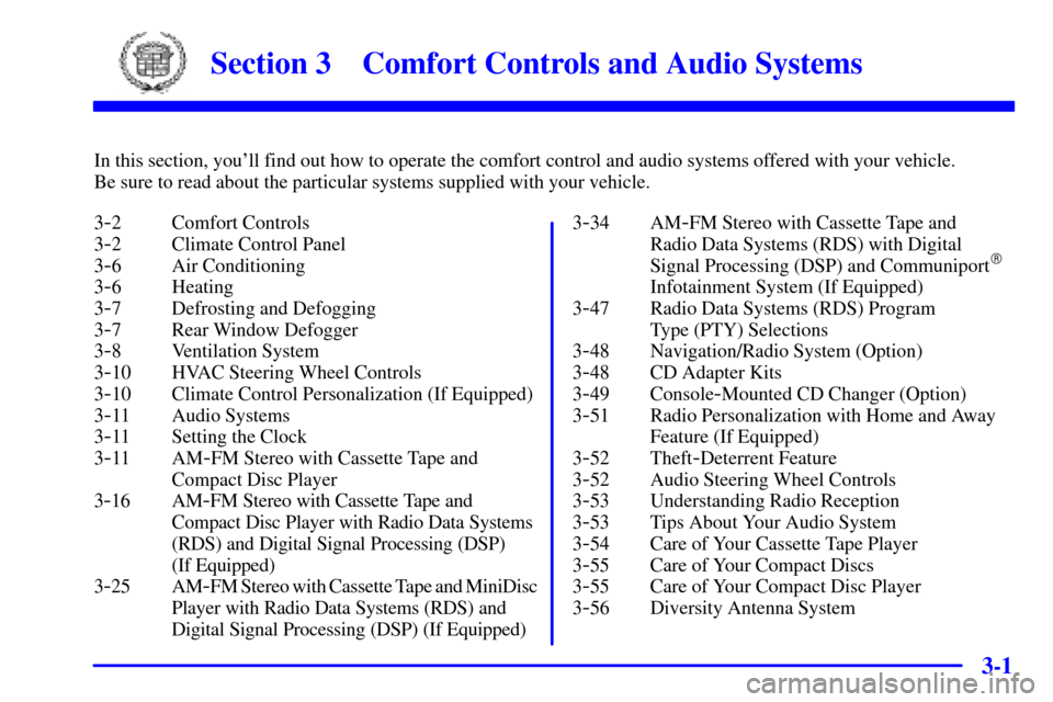 CADILLAC SEVILLE 2000 5.G Owners Manual 3-
3-1
Section 3 Comfort Controls and Audio Systems
In this section, youll find out how to operate the comfort control and audio systems offered with your vehicle. 
Be sure to read about the particul