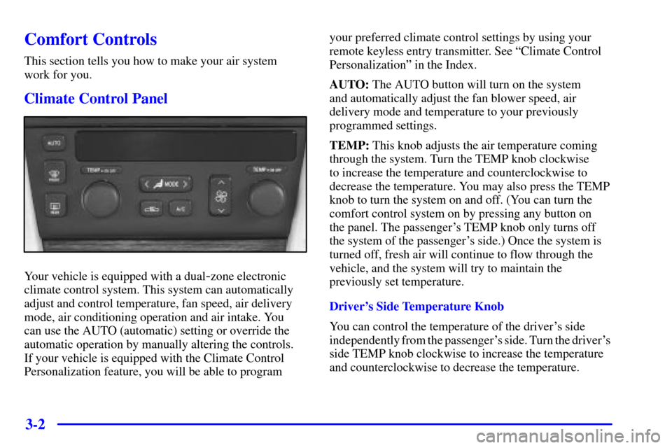 CADILLAC SEVILLE 2000 5.G Owners Manual 3-2
Comfort Controls
This section tells you how to make your air system 
work for you.
Climate Control Panel
Your vehicle is equipped with a dual-zone electronic
climate control system. This system ca