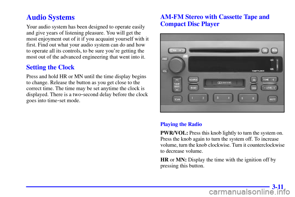 CADILLAC SEVILLE 2000 5.G Owners Manual 3-11
Audio Systems
Your audio system has been designed to operate easily
and give years of listening pleasure. You will get the
most enjoyment out of it if you acquaint yourself with it
first. Find ou