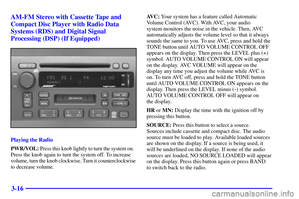 CADILLAC SEVILLE 2000 5.G Owners Manual 3-16 AM-FM Stereo with Cassette Tape and
Compact Disc Player with Radio Data
Systems (RDS) and Digital Signal
Processing (DSP) (If Equipped)
Playing the Radio
PWR/VOL: Press this knob lightly to turn 