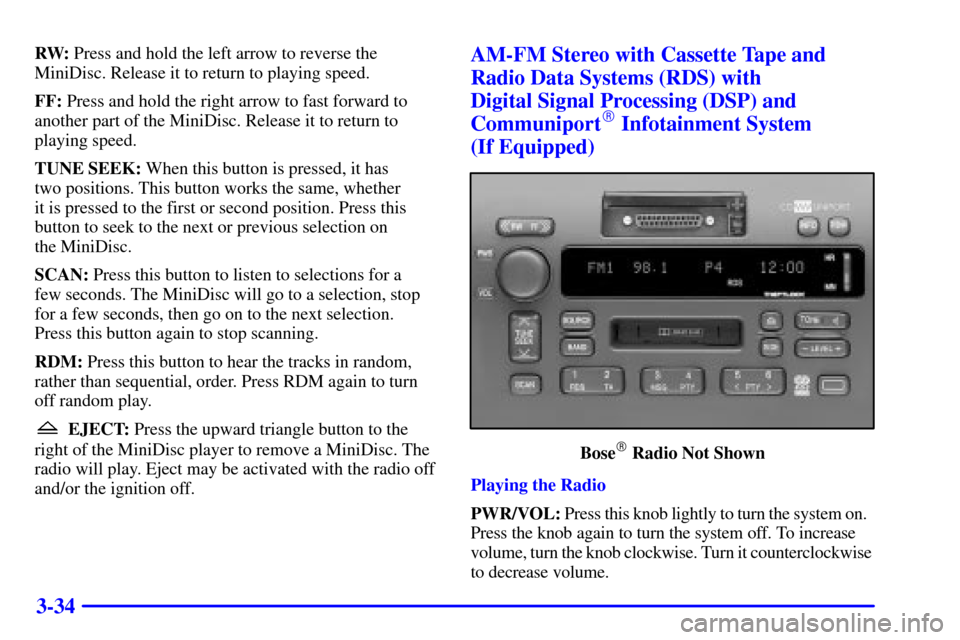 CADILLAC SEVILLE 2000 5.G Owners Manual 3-34
RW: Press and hold the left arrow to reverse the
MiniDisc. Release it to return to playing speed.
FF: Press and hold the right arrow to fast forward to
another part of the MiniDisc. Release it to