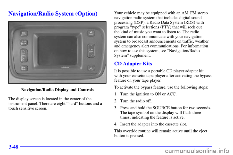 CADILLAC SEVILLE 2000 5.G Owners Manual 3-48
Navigation/Radio System (Option)
Navigation/Radio Display and Controls
The display screen is located in the center of the
instrument panel. There are eight ªhardº buttons and a
touch sensitive 