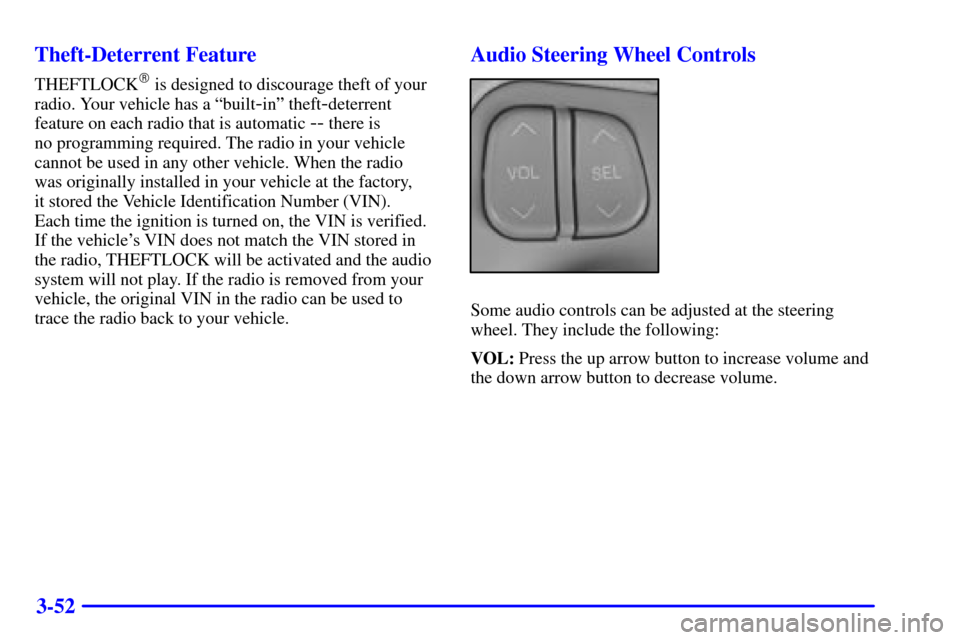 CADILLAC SEVILLE 2000 5.G Owners Manual 3-52 Theft-Deterrent Feature
THEFTLOCK is designed to discourage theft of your
radio. Your vehicle has a ªbuilt
-inº theft-deterrent
feature on each radio that is automatic 
-- there is 
no program